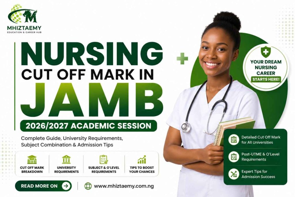 Cut Off Mark for Nursing in JAMB 2026/2027: Full Admission Guide for Nigerian Students Discover the cut off mark for Nursing in JAMB 2026/2027, university requirements, subject combination, O’Level credits, and practical admission