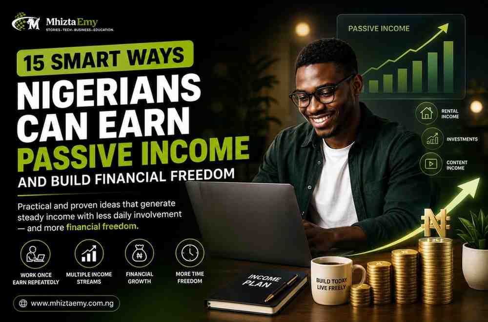 15 Smart Ways Nigerians Can Earn Passive Income and Build Long-Term Financial Freedom Smart Ways Nigerians Can Earn Passive Income featured image showing a young entrepreneur working on a laptop with financial growth charts, passive income concepts, and MhiztaEmy branding.