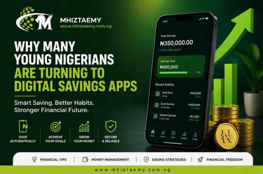 Why Many Young Nigerians Are Turning to Digital Savings Apps: The Shift Toward Smarter Money Management Why many young Nigerians are turning to digital savings apps for smarter money management and financial growth